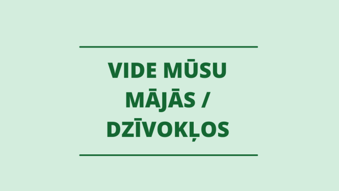 Vide mūsu mājās un dzīvokļos