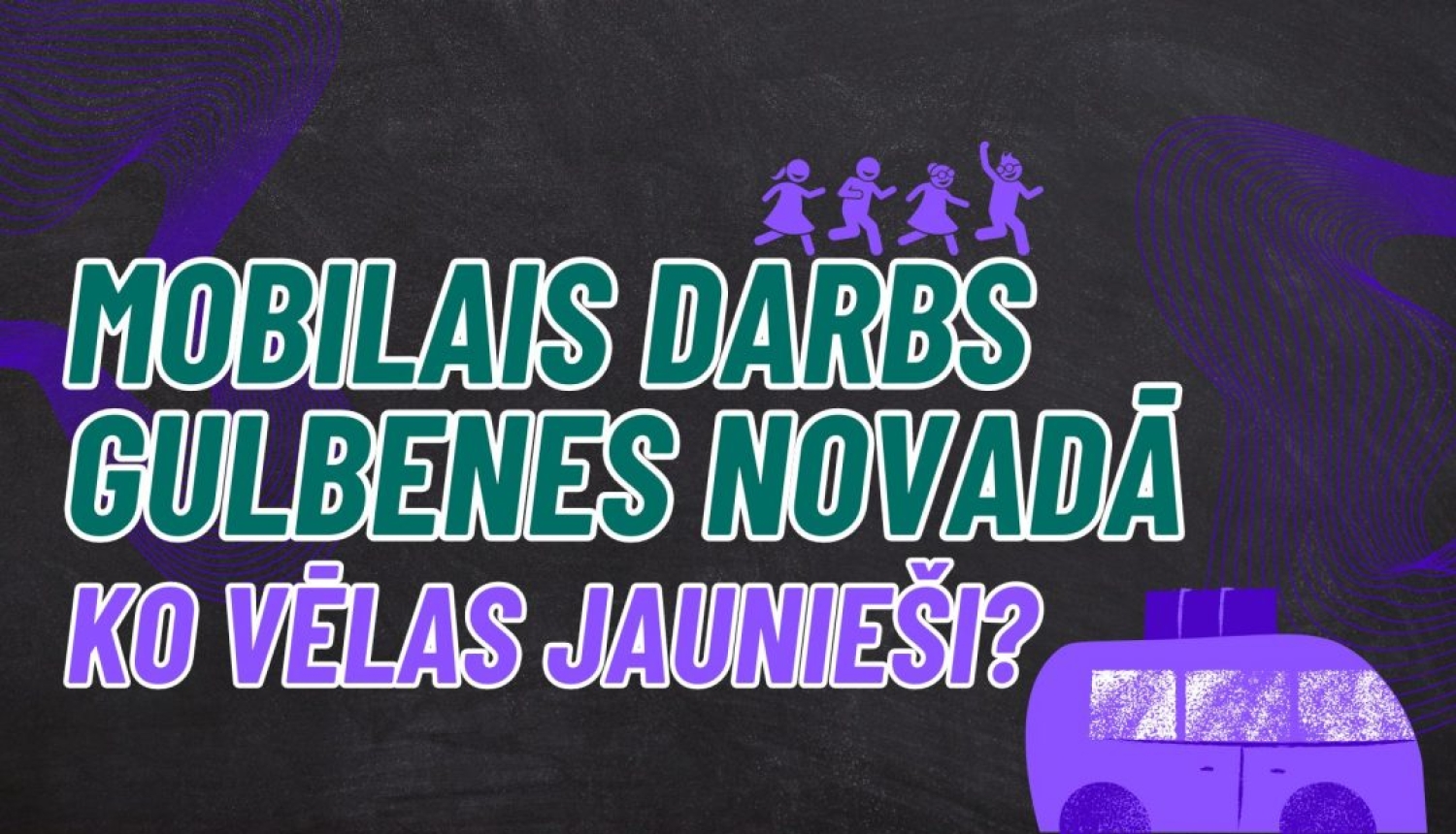 Mobilais darbs Gulbenes novadā – ko vēlas jaunieši?