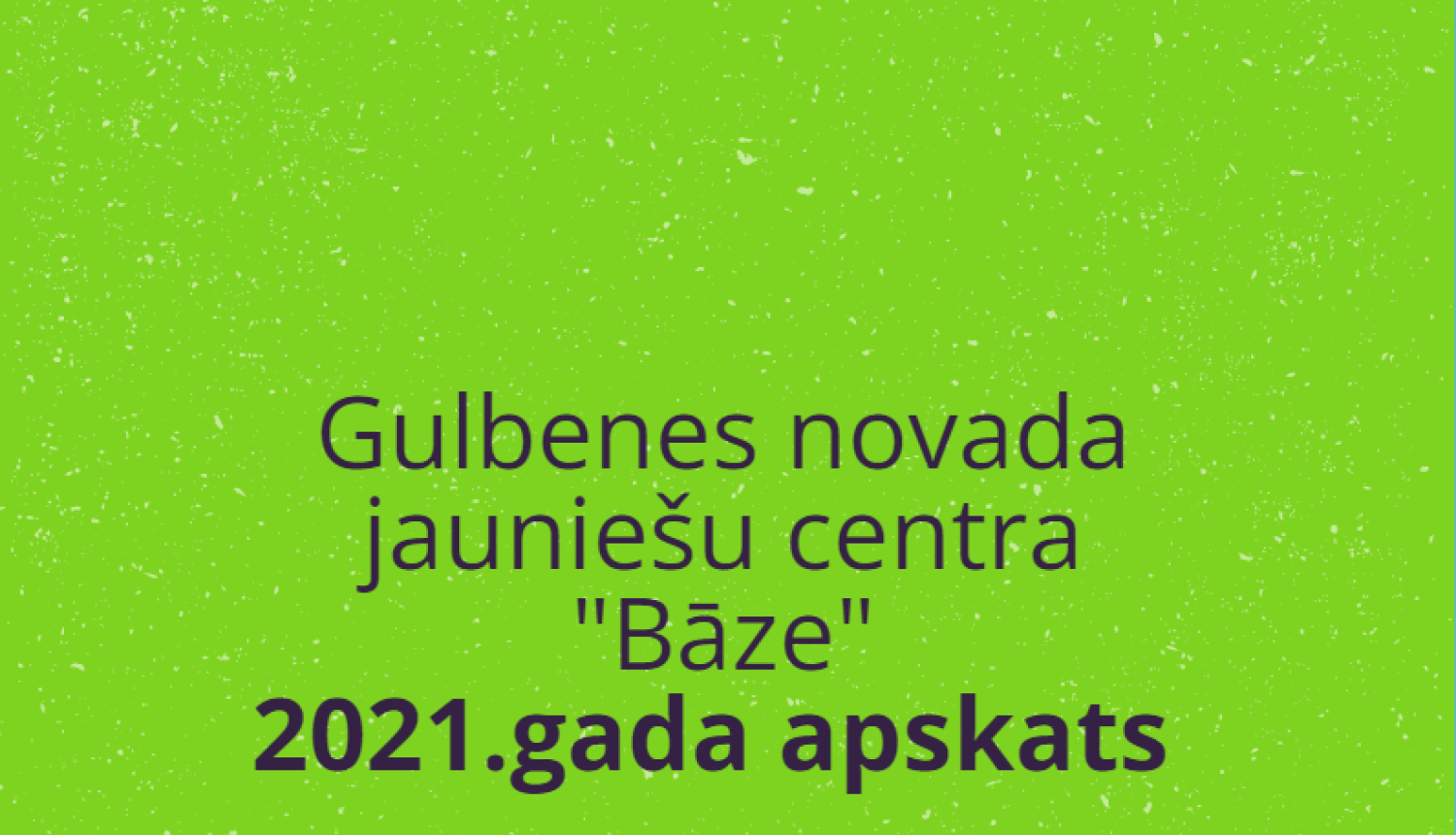 Kāds bija 2021.gads jaunatnes jomā Gulbenes novadā?